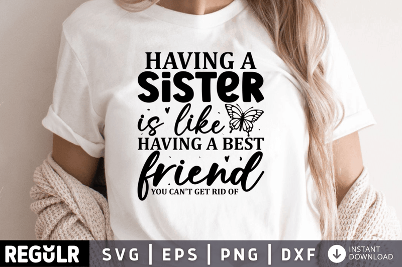 Having a Sister is like having a best friend you can't get rid of svg cricut digital files
