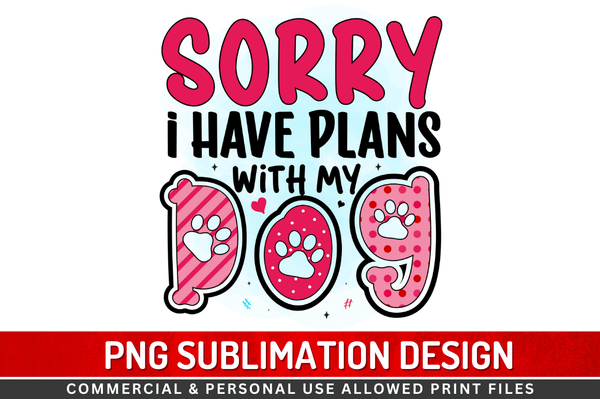 Sorry i have plans with my dog Sublimation Design Downloads, PNG Transparent