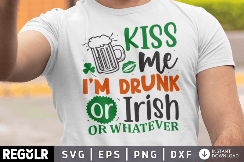 Kiss me i'm drunk or Irish or whatever SVG, St. Patrick's Day SVG Design