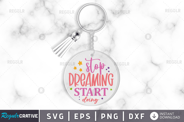 Stop dreaming start doing Svg Designs Silhouette Cut Files