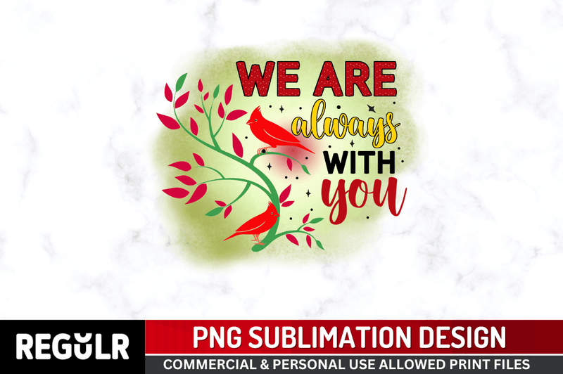 We are always with you Sublimation PNG, Christmas Sublimation Design