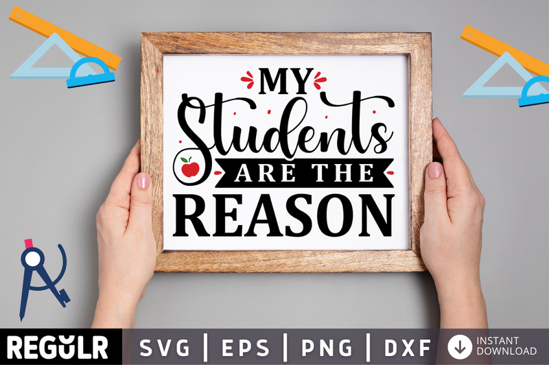 My students are the reason SVG, Teacher SVG Design