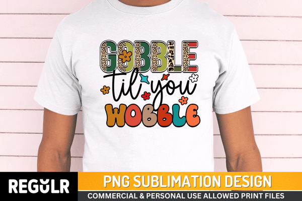 gobble til you wobble Sublimation Design PNG File