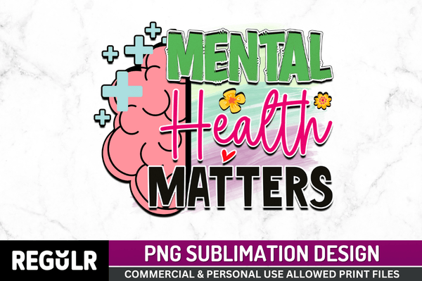 mental health matters Sublimation Design PNG File
