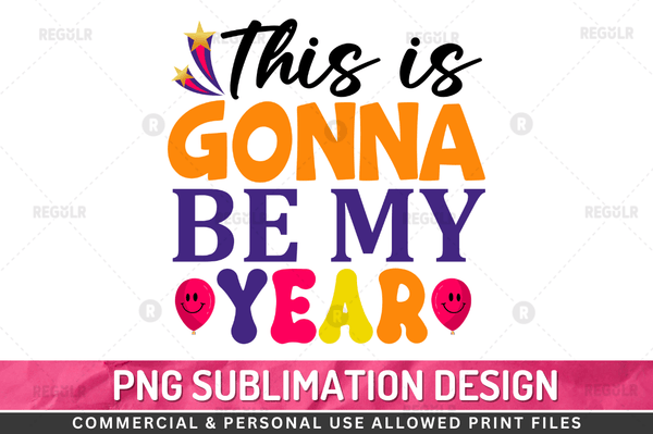 This is gonna be my year Sublimation Design PNG File