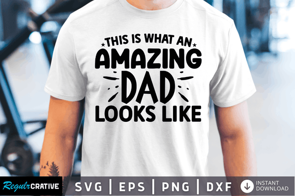 This is what an amazing dad looks like Svg Designs Silhouette Cut Files