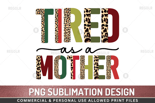 Tired as a mother Sublimation Design Downloads, PNG Transparent