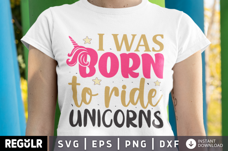 I was born to ride unicorns SVG, Unicorn SVG Design