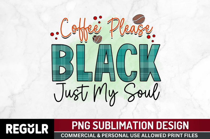 Coffee please black just my soul Sublimation PNG, Sarcastic Coffee Sublimation Design