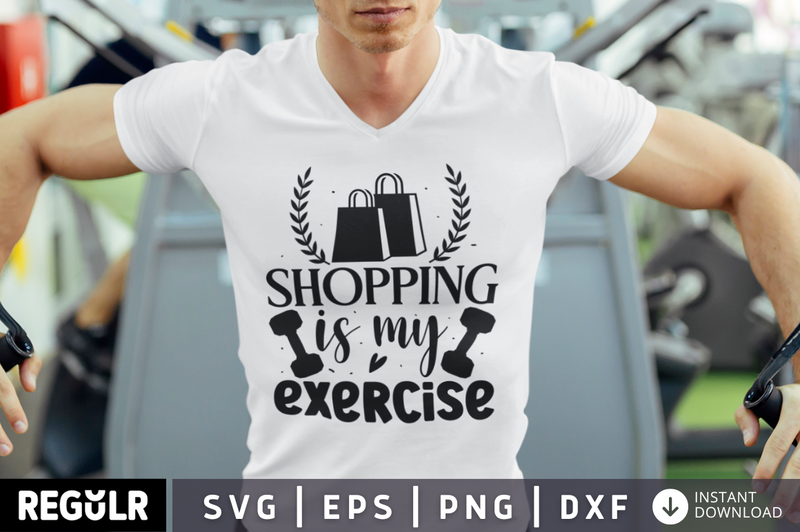 Shopping is my exercise SVG, Workout SVG Design