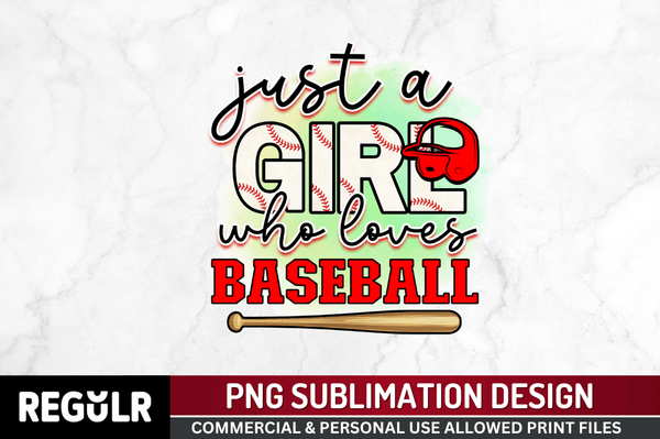 Just a girl who loves baseball Sublimation PNG, Baseball Sublimation Design