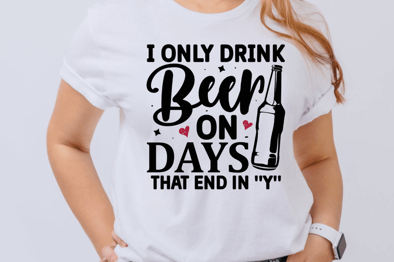I only drink beer on days that end in y SVG, Sassy SVG Design