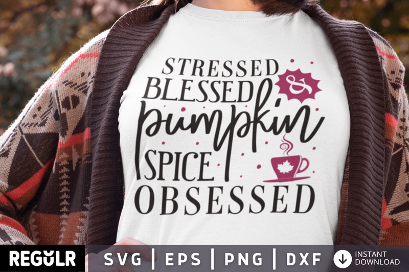 Stressed blessed & pumpkin spice obsessed SVG, Fall SVG Design
