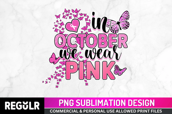 In October we wear pink Sublimation PNG, Breast Cancer Sublimation Design