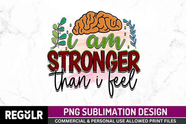 i am stronger than i feel Sublimation Design PNG File