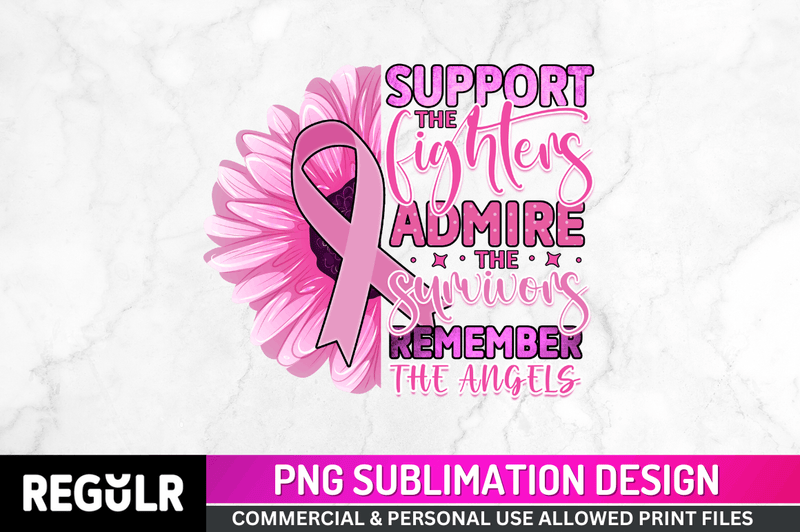 Support the fighters admire the survivors remember  PNG, Breast Cancer Sublimation Design