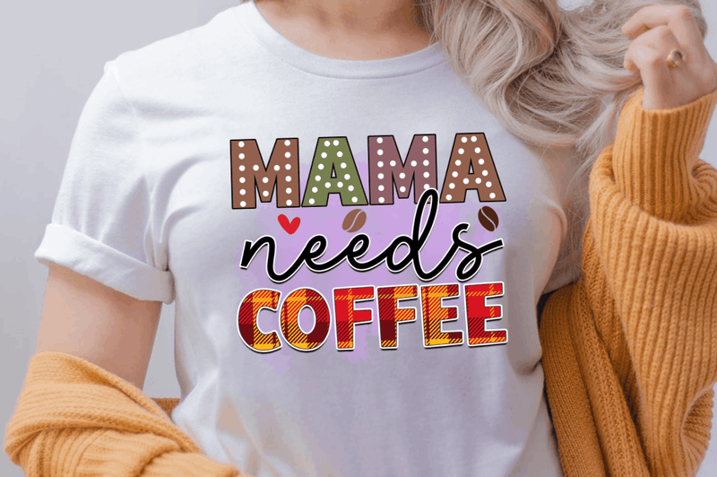 mama needs coffee Sublimation PNG, Sarcastic Coffee Sublimation Design