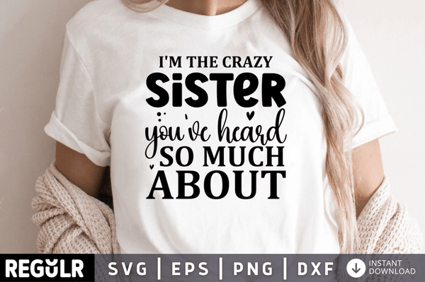 I'm the crazy sister you've heard so much about svg cricut digital files
