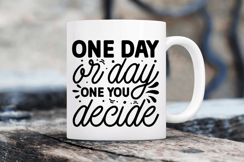one day or day one you decide Svg Designs Silhouette Cut Files