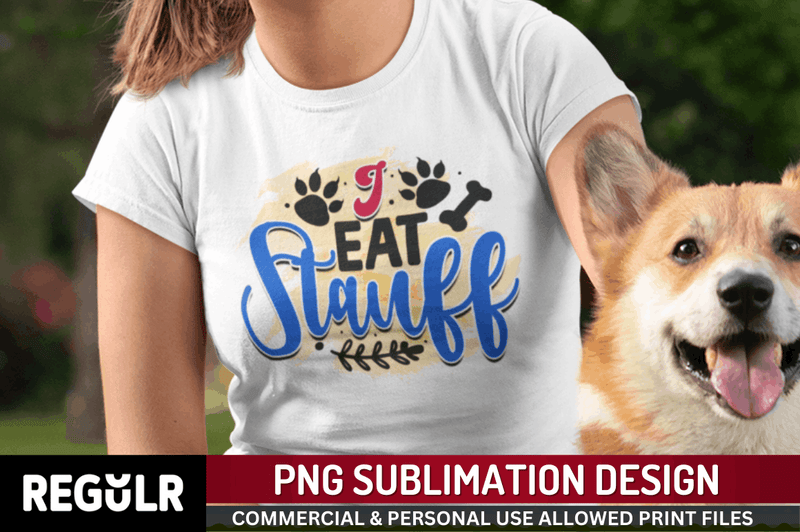 I eat  stauff  Sublimation PNG, Dog Sublimation Design