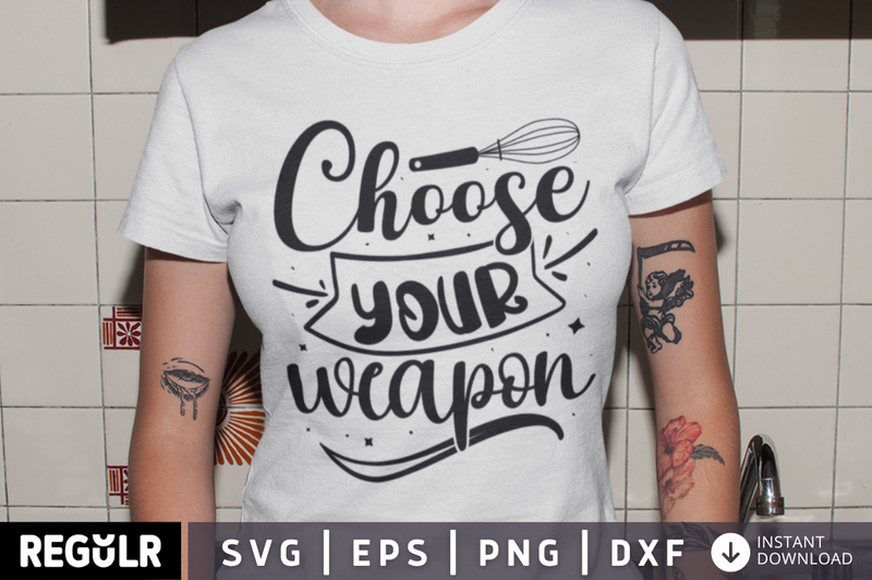 Choose your weapon SVG, Kitchen SVG Design