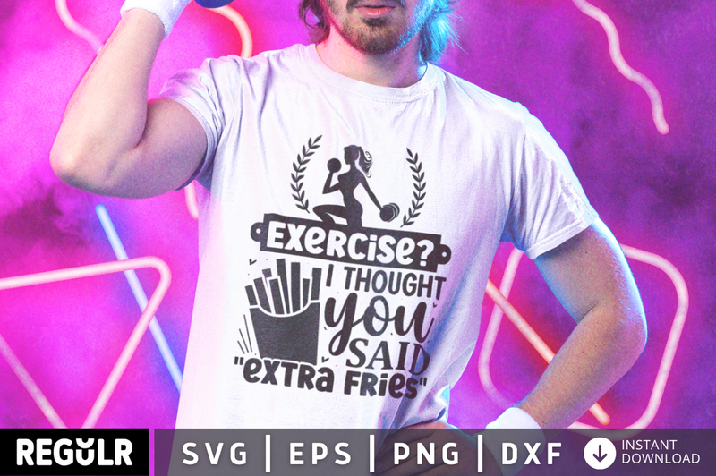 Exercise i thought you said extra fries SVG, Workout SVG Design