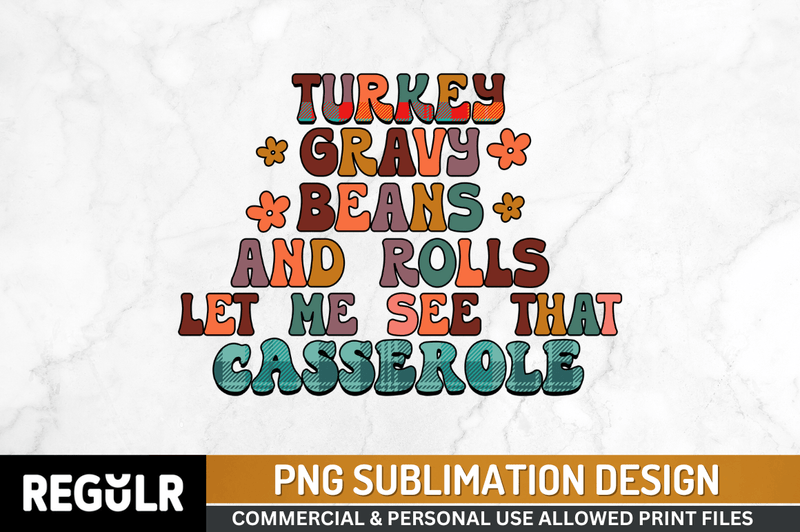 Turkey gravy beans and rolls let me see that casserole Sublimation PNG
