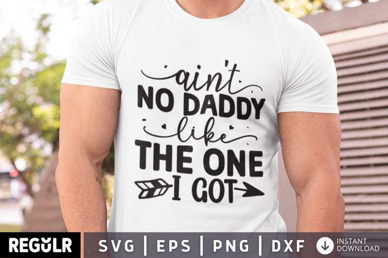 Ain't no daddy like the one i got SVG, Father's day SVG Design
