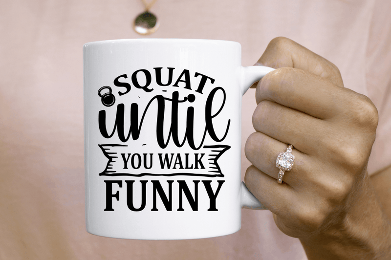 Squat until you walk funny SVG Cut File, Workout Quote