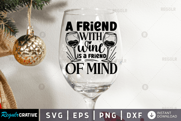 A friend with wine is a friend Svg Designs Silhouette Cut Files