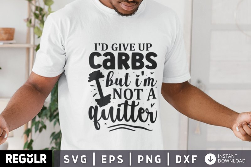 I'd give up carbs but i'm not a quitter SVG, Workout SVG Design