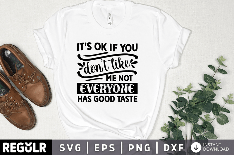 it's ok if you don't like me not everyone has good taste svg cricut Instant download cut Print files