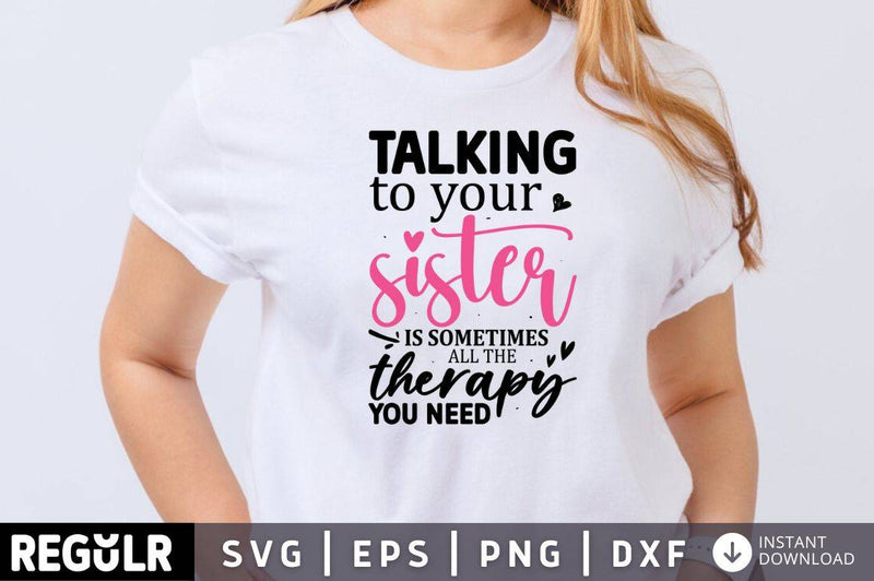 Talking to your sister is sometimes all the SVG, Family SVG Design
