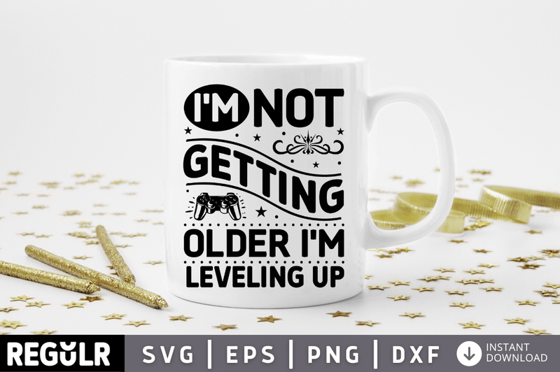 I m not getting older i m leveling up SVG, Getting Older SVG Design