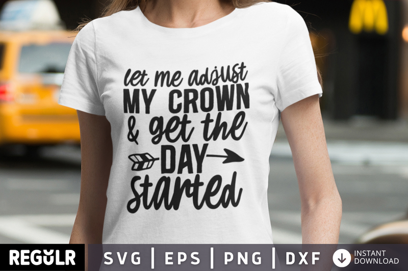 Let me adjust my crown & get the day started SVG, Funny  SVG Design