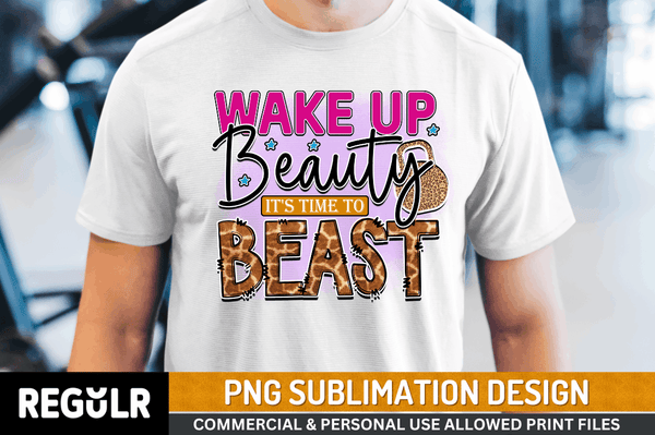 wake up beauty it's time to beast Sublimation Design PNG File