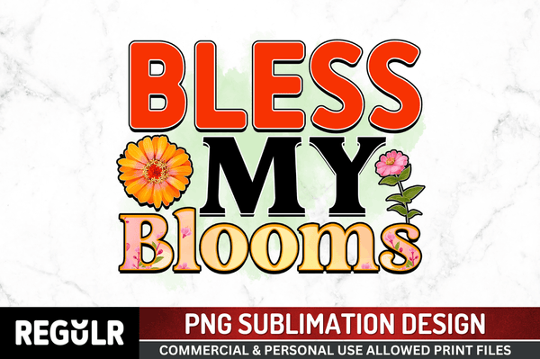 bless my blooms  Sublimation Design PNG File