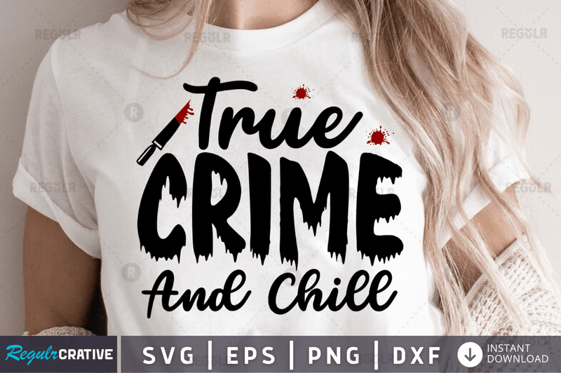 True crime and chill Png Dxf Svg Cut Files For Cricut