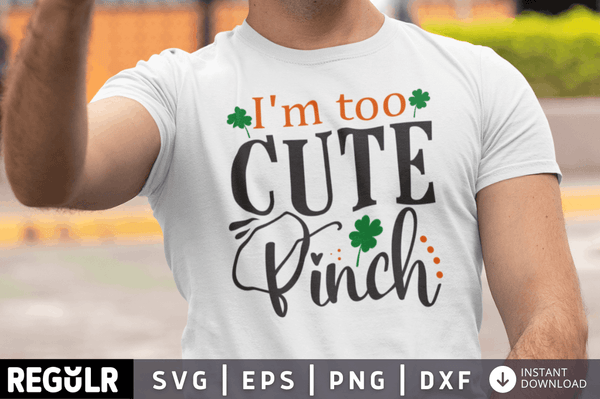 I'm too cute pinch SVG, St. Patrick's Day SVG Design