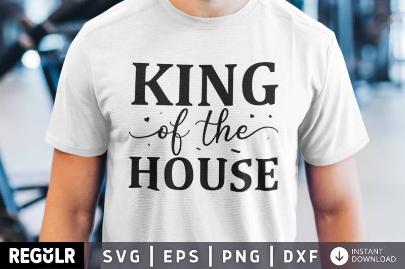 King of the house  SVG, Father's day SVG Design