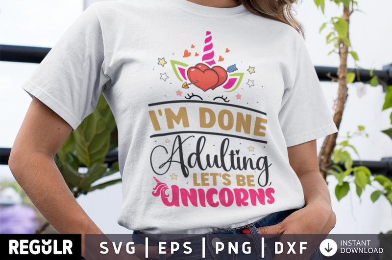 I'm done adulting let's be unicorns SVG, Unicorn SVG Design
