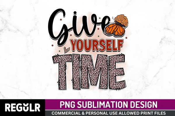 give yourself time Sublimation Design PNG File