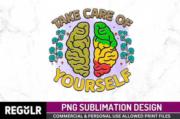 take care of yourself Sublimation Design PNG File