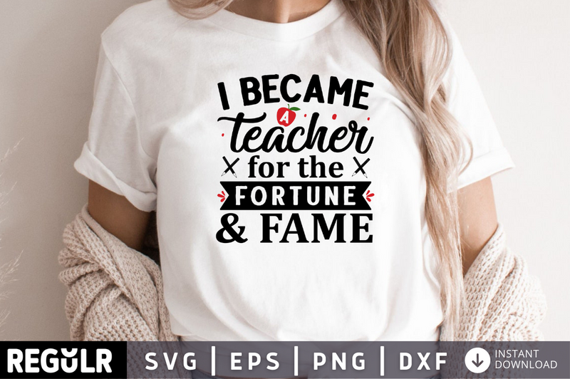 I became a Teacher for the fortune & fame SVG, Teacher SVG Design
