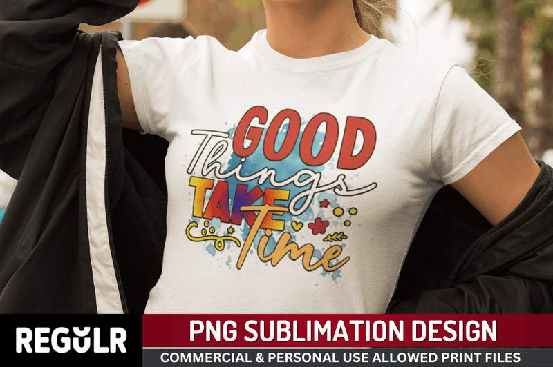 Good things take time Sublimation PNG, Motivational quotes  Sublimation  design