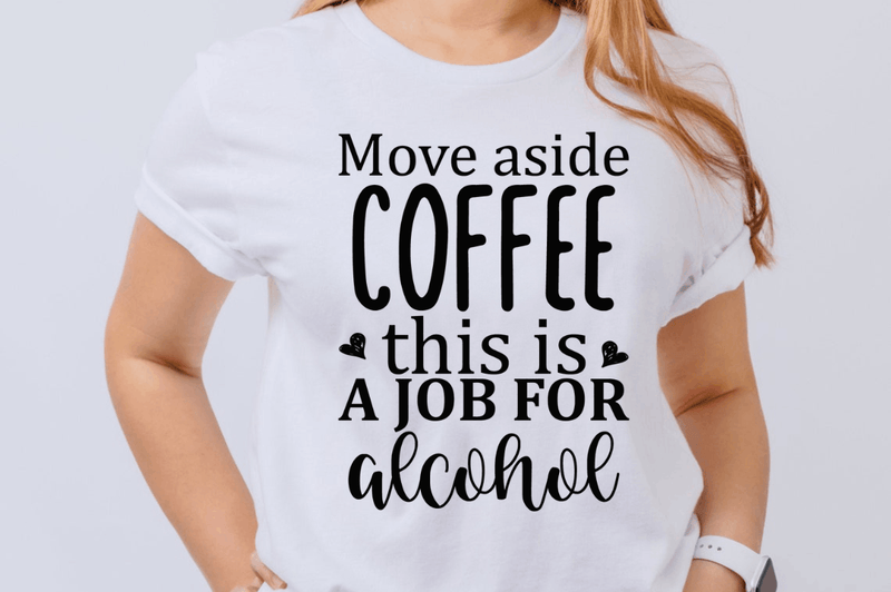 Move aside coffee this is a job for alcohol SVG, Sassy SVG Design