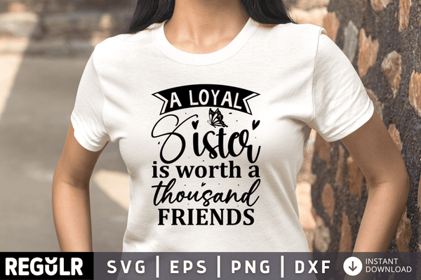 A loyal sister is worth a thousand friends svg cricut digital files