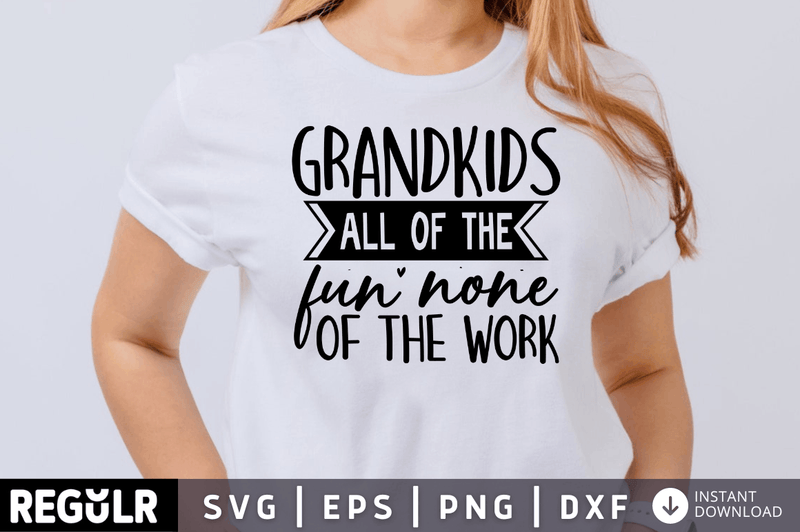 Grandkids all of the fun none of the work SVG, Grandma SVG Design