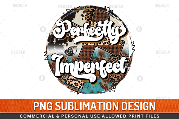 perfectly imperfect Sublimation Design Downloads, PNG Transparent