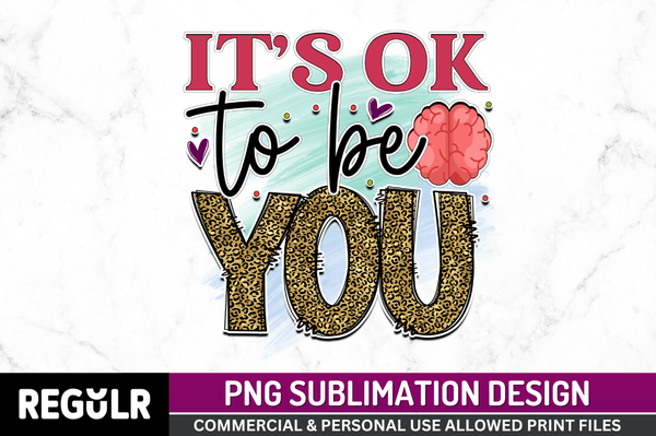 its ok to be you Sublimation Design PNG File